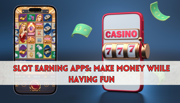 Slot-Earning-Apps-Make-Money-While-Having-Fun - official tiranga games

