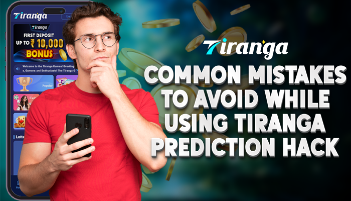 Common Mistakes to Avoid While Using Tiranga Prediction Hack